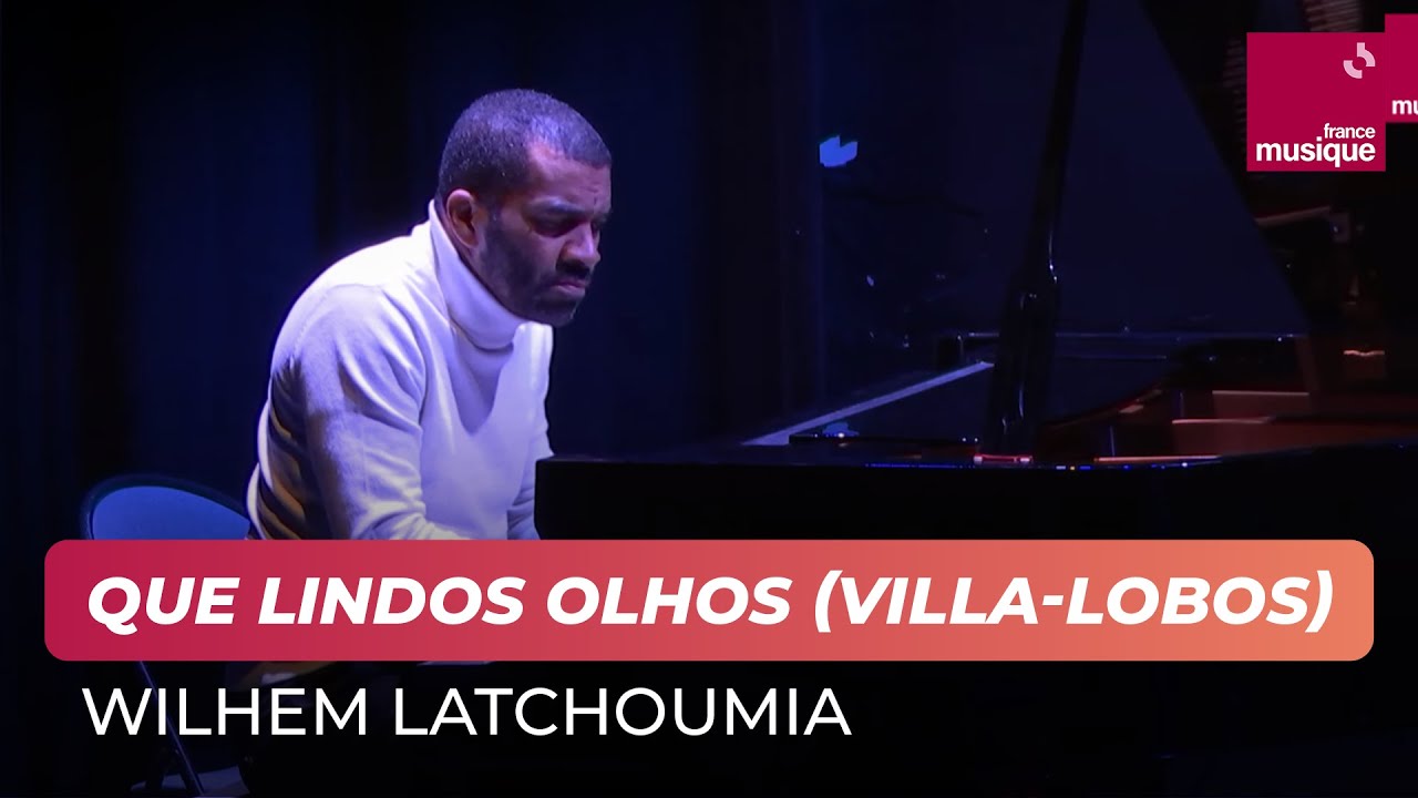 Heitor Villa-Lobos : Que lindos olhos (Wilhem Latchoumia)