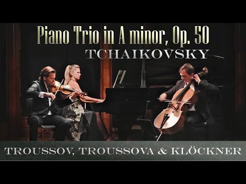 LIVE: Tchaikovsky | Piano Trio A minor | Alexandra Troussova | Kirill Troussov | Benedict Kloeckner